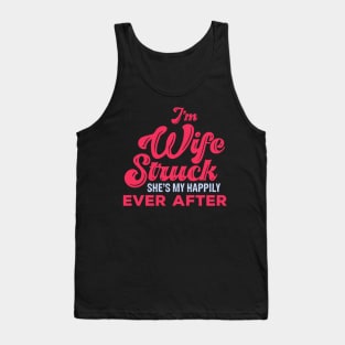 I'm Wife Struck. She's My Happily Ever After Tank Top